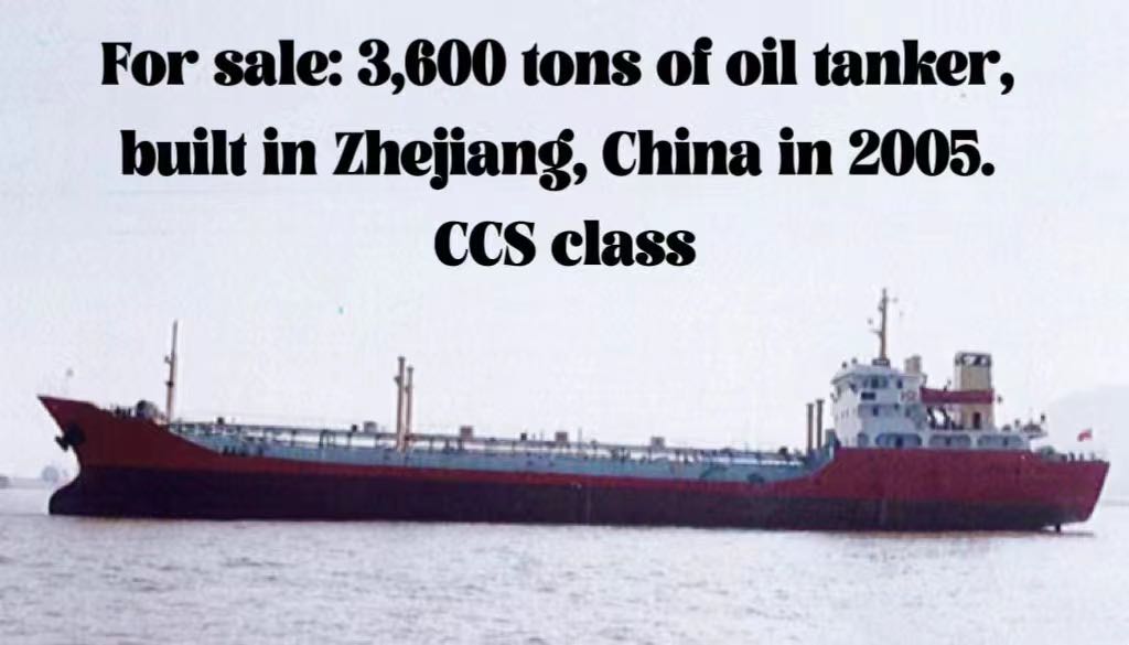 For sale: 3,600 tons of oil tanker, built in Zhejiang, China in 2005. CCS class